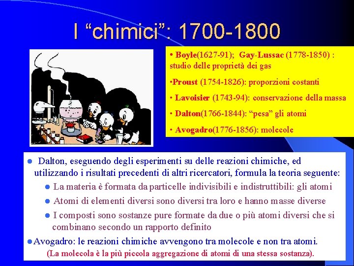I “chimici”: 1700 -1800 • Boyle(1627 -91); Gay-Lussac (1778 -1850) : studio delle proprietà