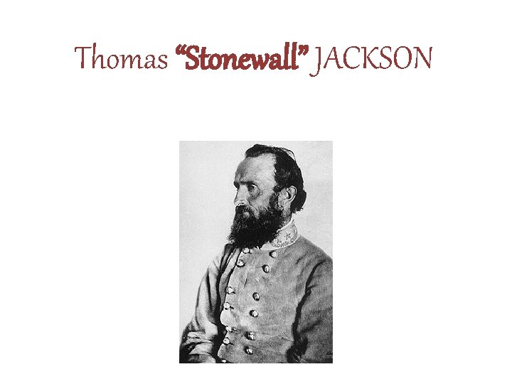 Thomas “Stonewall” JACKSON 