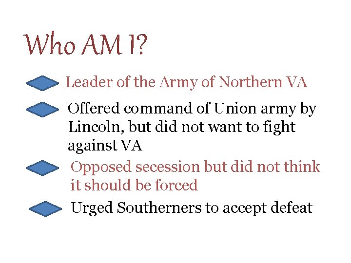 Who AM I? Leader of the Army of Northern VA Offered command of Union