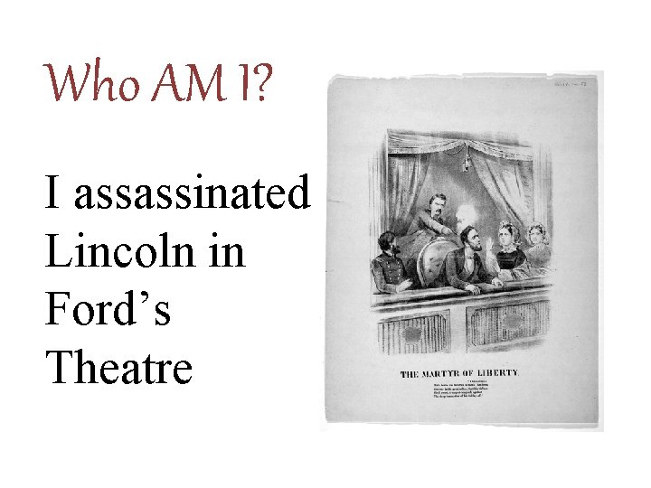 Who AM I? I assassinated Lincoln in Ford’s Theatre 