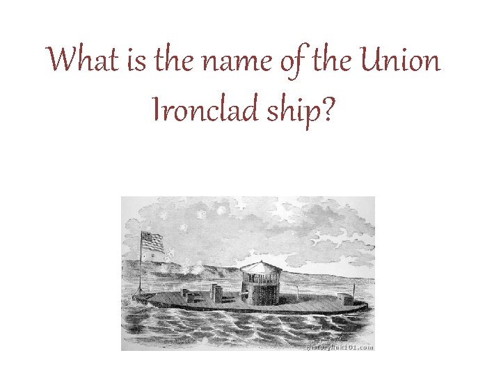 What is the name of the Union Ironclad ship? 