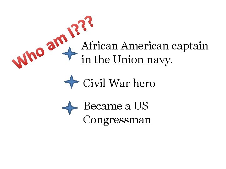 o h W m a ? ? I? African American captain in the Union