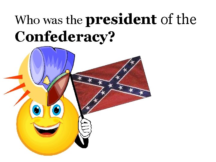 Who was the president Confederacy? of the 