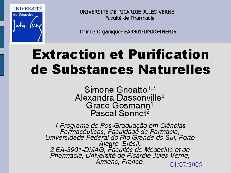 UNIVERSITE DE PICARDIE JULES VERNE Faculté de Pharmacie Chimie Organique- EA 3901 -DMAG-INERIS Extraction
