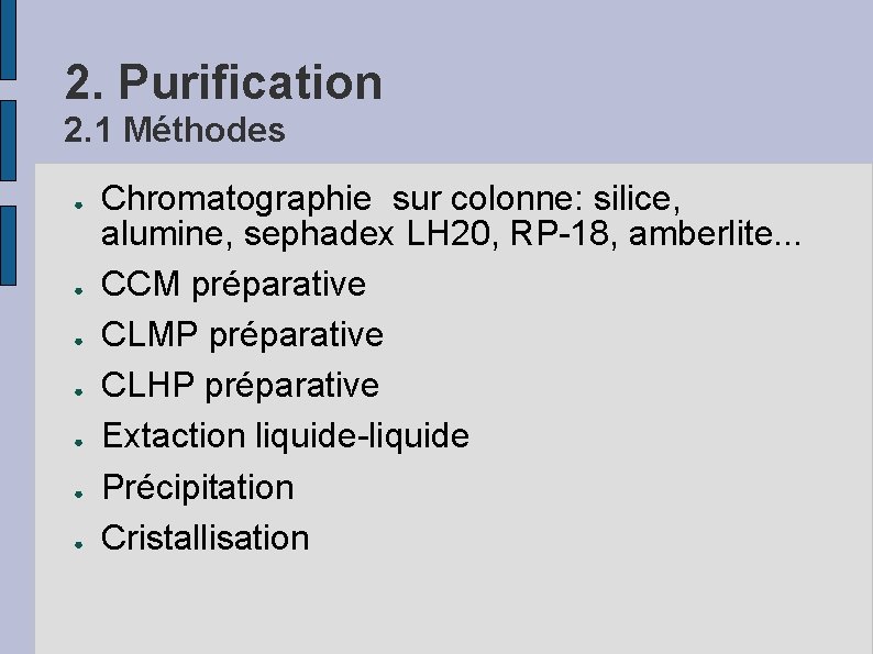 2. Purification 2. 1 Méthodes ● ● ● ● Chromatographie sur colonne: silice, alumine,