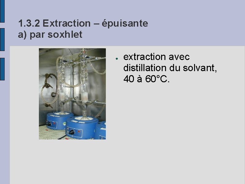 1. 3. 2 Extraction – épuisante a) par soxhlet ● extraction avec distillation du