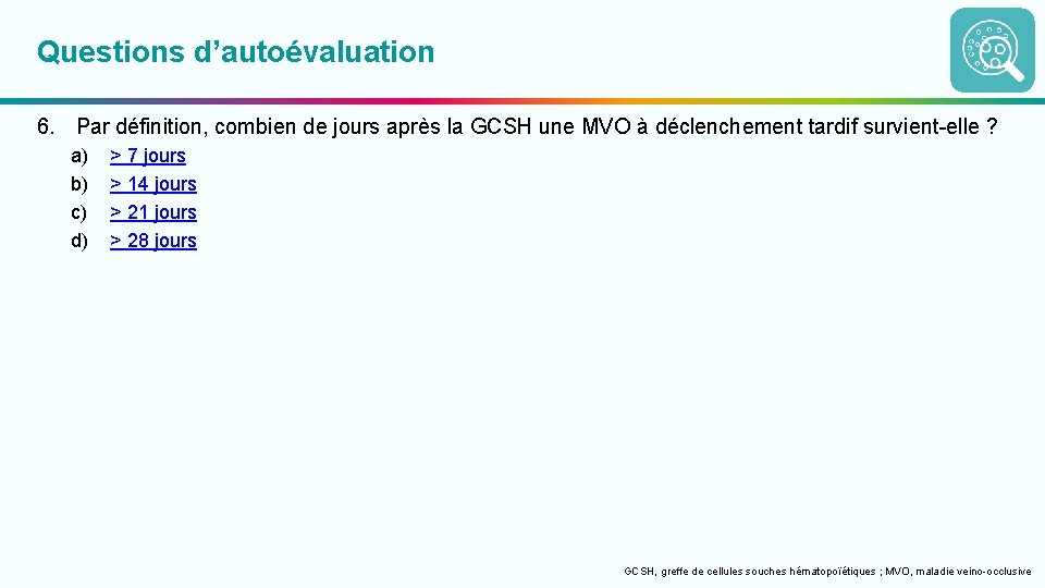 Questions d’autoévaluation 6. Par définition, combien de jours après la GCSH une MVO à
