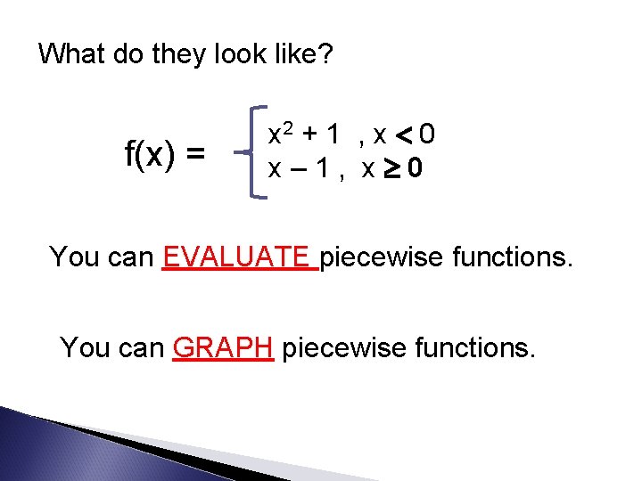 What do they look like? f(x) = x 2 + 1 , x 0