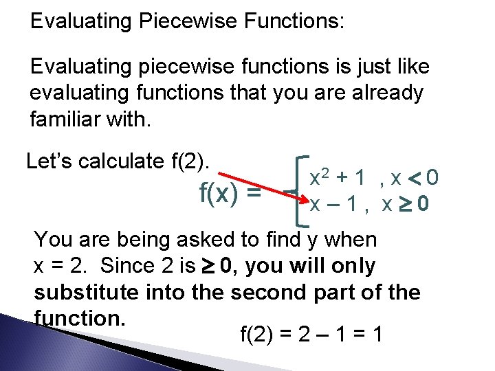 Evaluating Piecewise Functions: Evaluating piecewise functions is just like evaluating functions that you are