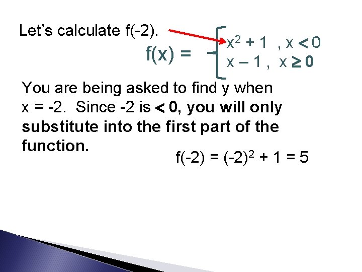 Let’s calculate f(-2). f(x) = x 2 + 1 , x 0 x– 1,