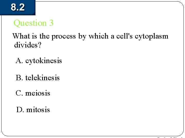 Question 3 What is the process by which a cell's cytoplasm divides? A. cytokinesis