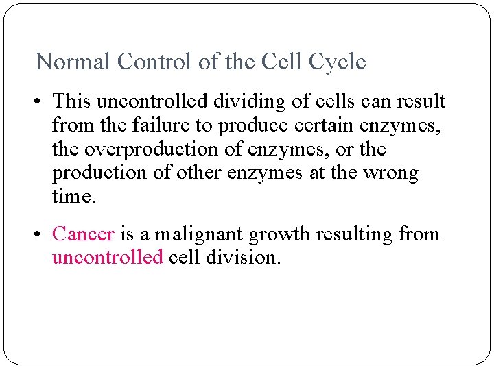 Normal Control of the Cell Cycle • This uncontrolled dividing of cells can result