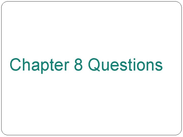 Chapter 8 Questions 
