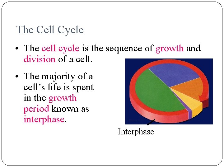 The Cell Cycle • The cell cycle is the sequence of growth and division