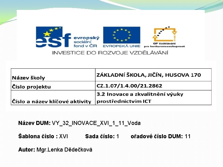 Název DUM: VY_32_INOVACE_XVI_1_11_Voda Šablona číslo : XVI Sada číslo: 1 Autor: Mgr. Lenka Dědečková