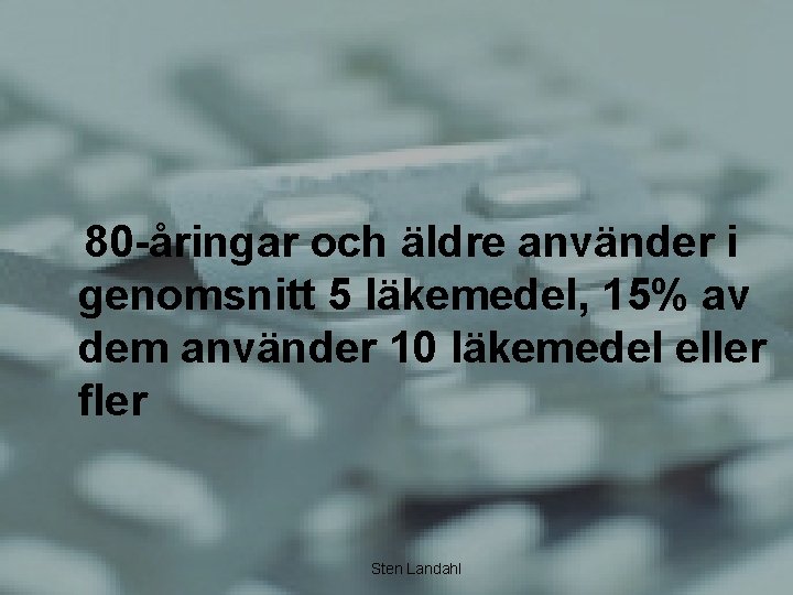 80 -åringar och äldre använder i genomsnitt 5 läkemedel, 15% av dem använder 10