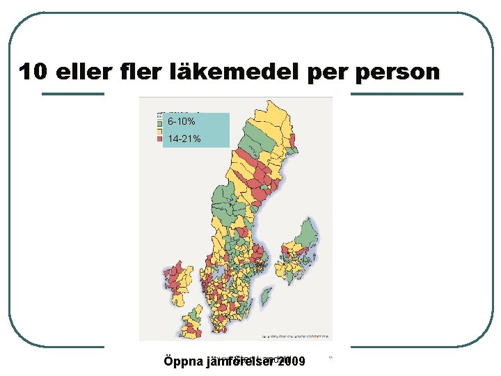 10 eller fler läkemedel person 6 -10% 14 -21% Sten Landahl Öppna jämförelser 2009