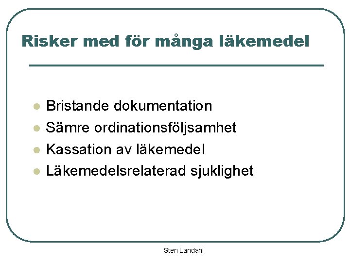 Risker med för många läkemedel l l Bristande dokumentation Sämre ordinationsföljsamhet Kassation av läkemedel