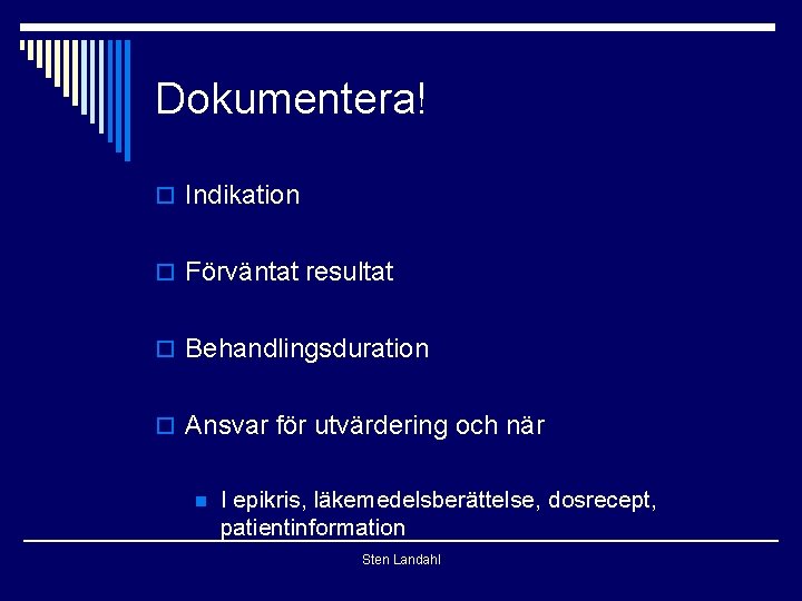 Dokumentera! o Indikation o Förväntat resultat o Behandlingsduration o Ansvar för utvärdering och när