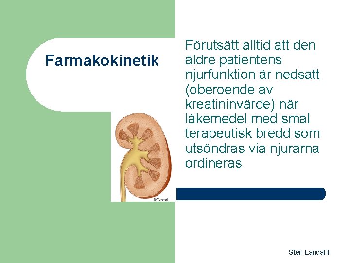 Farmakokinetik Förutsätt alltid att den äldre patientens njurfunktion är nedsatt (oberoende av kreatininvärde) när