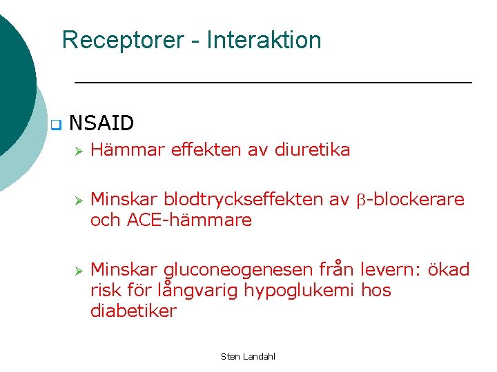 Receptorer - Interaktion q NSAID Ø Hämmar effekten av diuretika Ø Minskar blodtryckseffekten av
