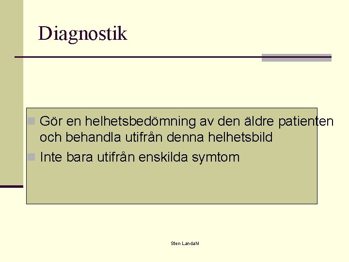 Diagnostik n Gör en helhetsbedömning av den äldre patienten och behandla utifrån denna helhetsbild