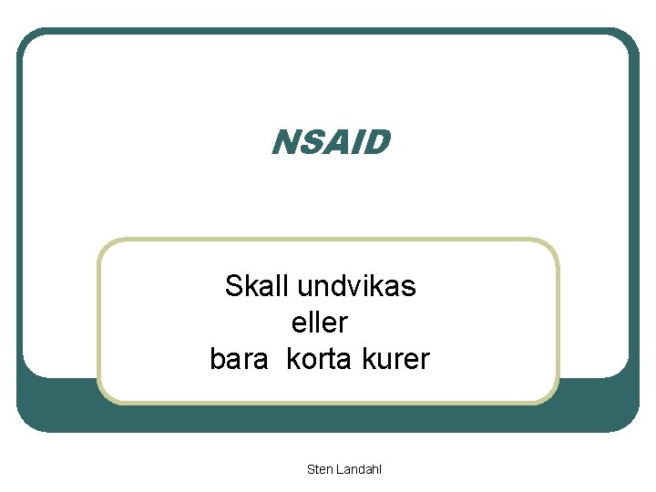 NSAID Skall undvikas eller bara korta kurer Sten Landahl 