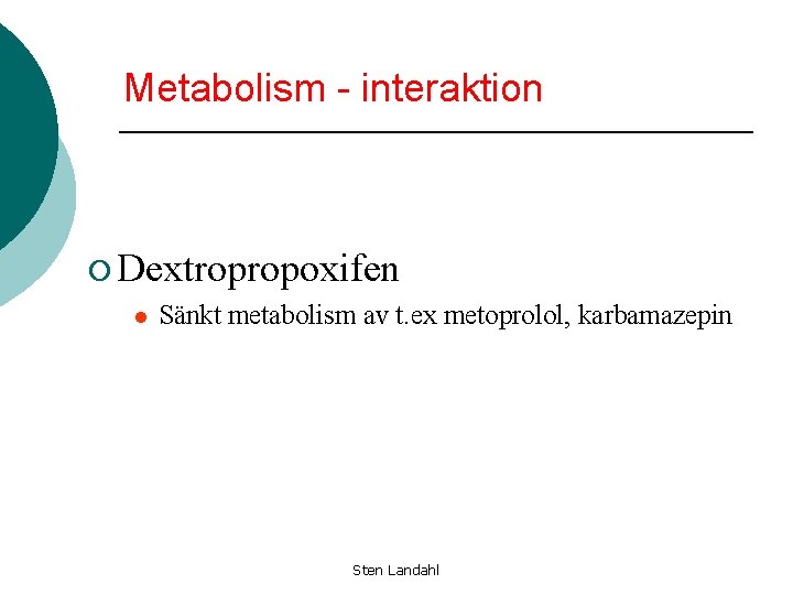 Metabolism - interaktion ¡ Dextropropoxifen l Sänkt metabolism av t. ex metoprolol, karbamazepin Sten