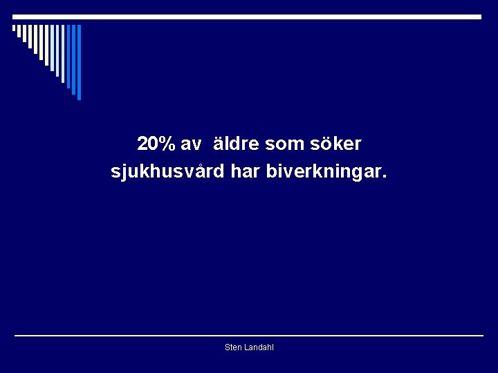 20% av äldre som söker sjukhusvård har biverkningar. Sten Landahl 