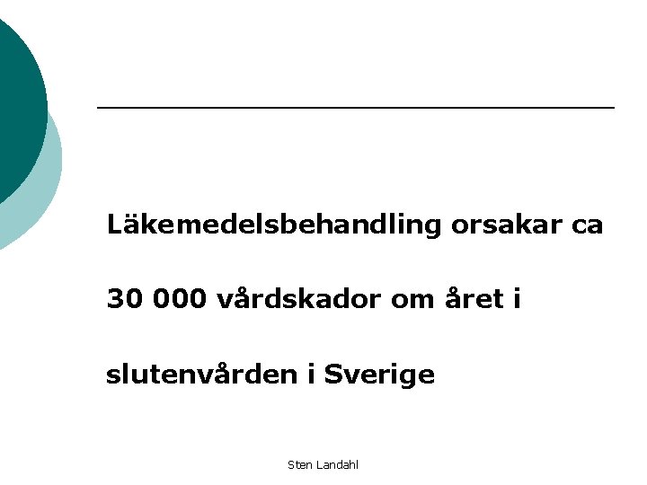 Läkemedelsbehandling orsakar ca 30 000 vårdskador om året i slutenvården i Sverige Sten Landahl