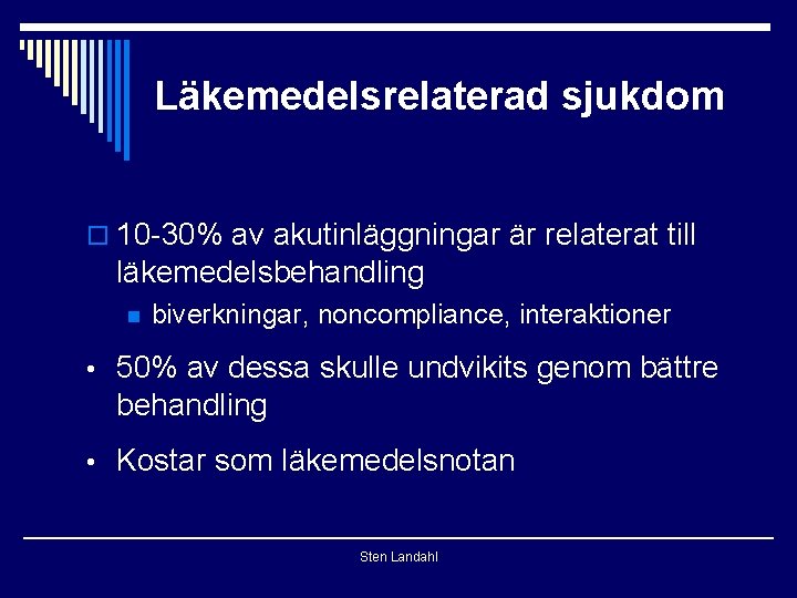 Läkemedelsrelaterad sjukdom o 10 -30% av akutinläggningar är relaterat till läkemedelsbehandling n biverkningar, noncompliance,