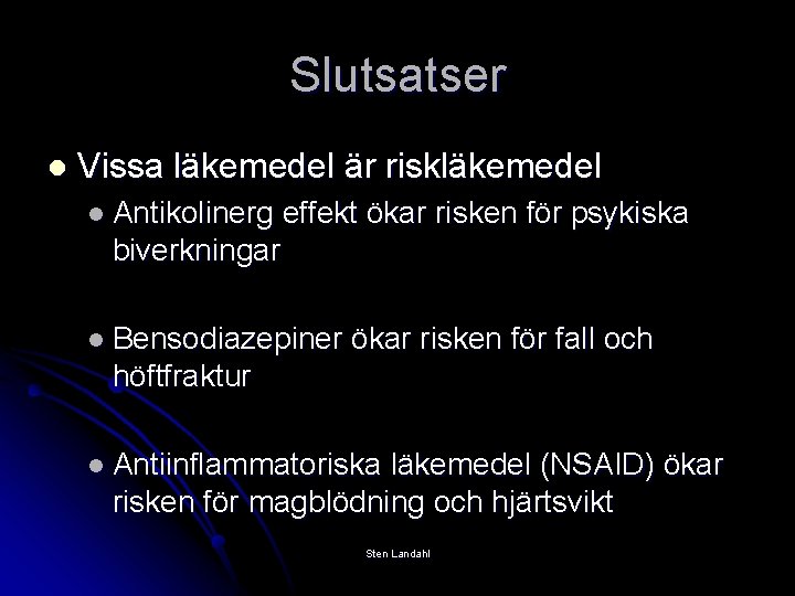 Slutsatser l Vissa läkemedel är riskläkemedel l Antikolinerg effekt ökar risken för psykiska biverkningar