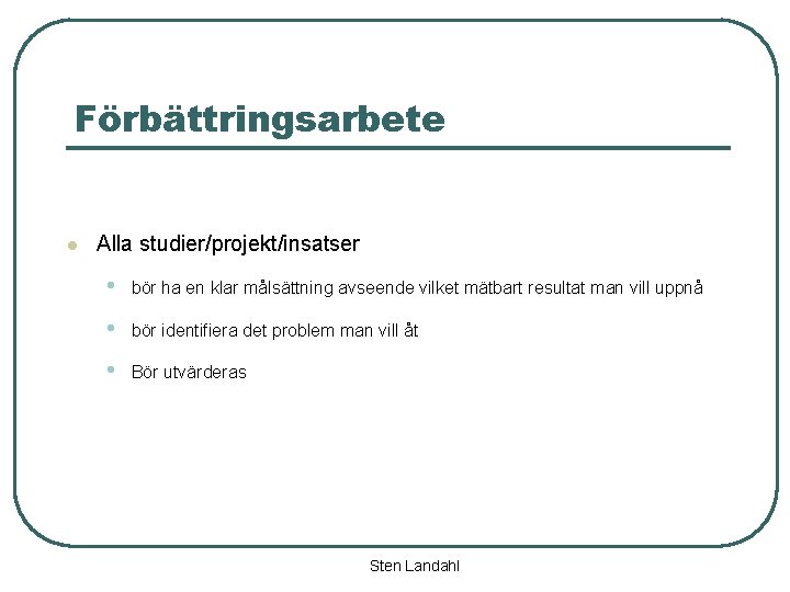 Förbättringsarbete l Alla studier/projekt/insatser • bör ha en klar målsättning avseende vilket mätbart resultat