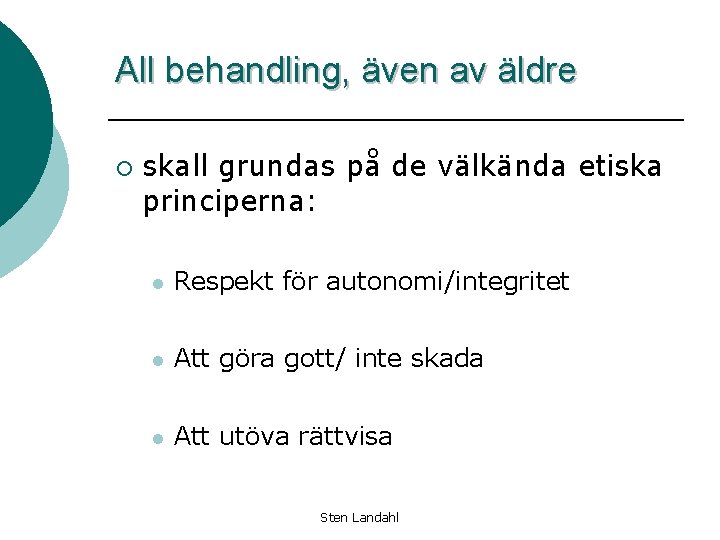 All behandling, även av äldre ¡ skall grundas på de välkända etiska principerna: l