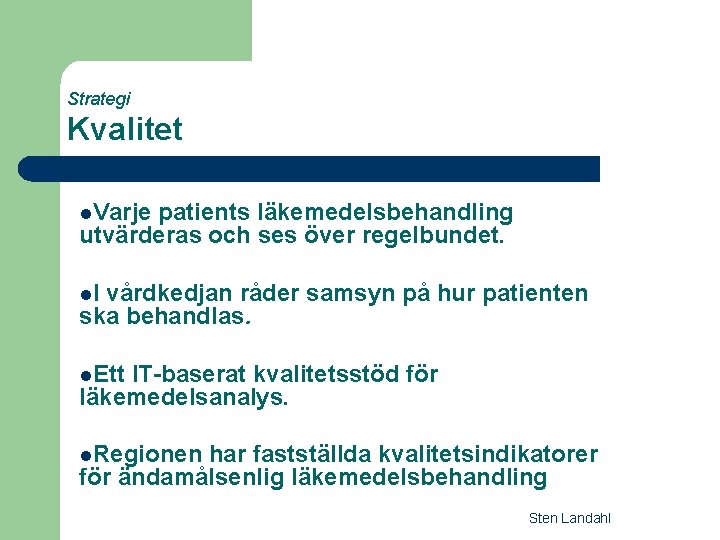 Strategi Kvalitet l. Varje patients läkemedelsbehandling utvärderas och ses över regelbundet. l. I vårdkedjan