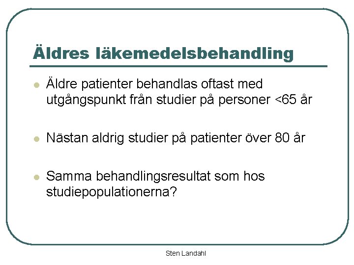 Äldres läkemedelsbehandling l Äldre patienter behandlas oftast med utgångspunkt från studier på personer <65