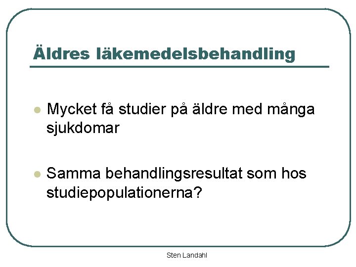 Äldres läkemedelsbehandling l Mycket få studier på äldre med många sjukdomar l Samma behandlingsresultat