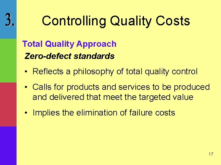 Controlling Quality Costs Total Quality Approach Zero-defect standards • Reflects a philosophy of total