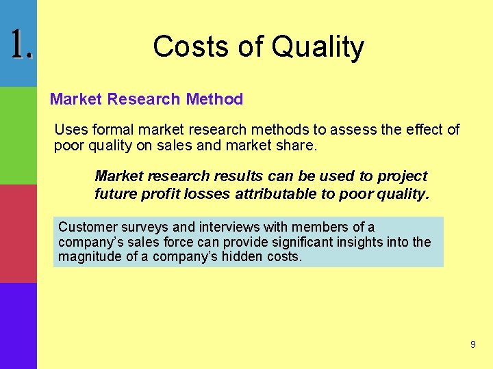 Costs of Quality Market Research Method Uses formal market research methods to assess the