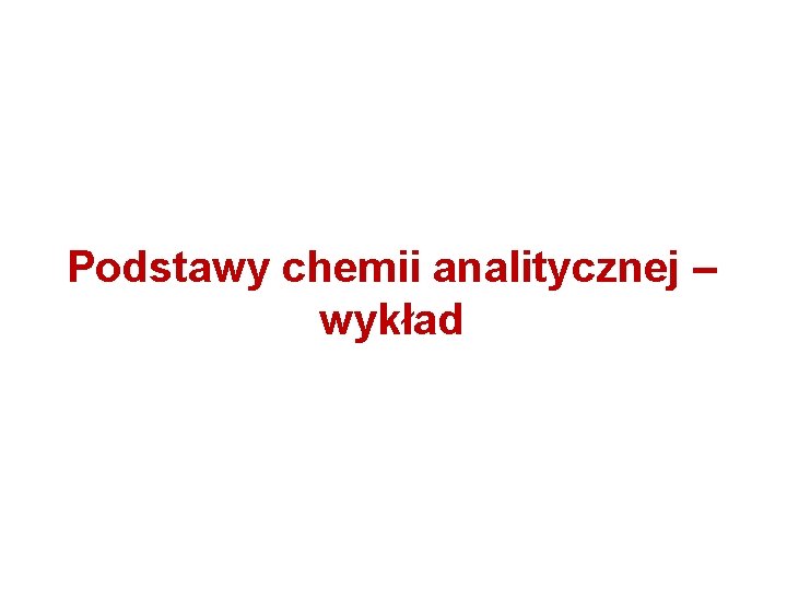 Podstawy chemii analitycznej – wykład 