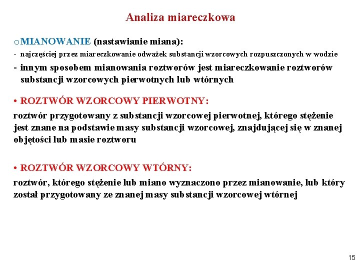 Analiza miareczkowa o MIANOWANIE (nastawianie miana): - najczęściej przez miareczkowanie odważek substancji wzorcowych rozpuszczonych