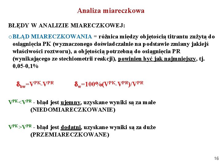 Analiza miareczkowa BŁĘDY W ANALIZIE MIARECZKOWEJ: o BŁĄD MIARECZKOWANIA = różnica między objętością titrantu