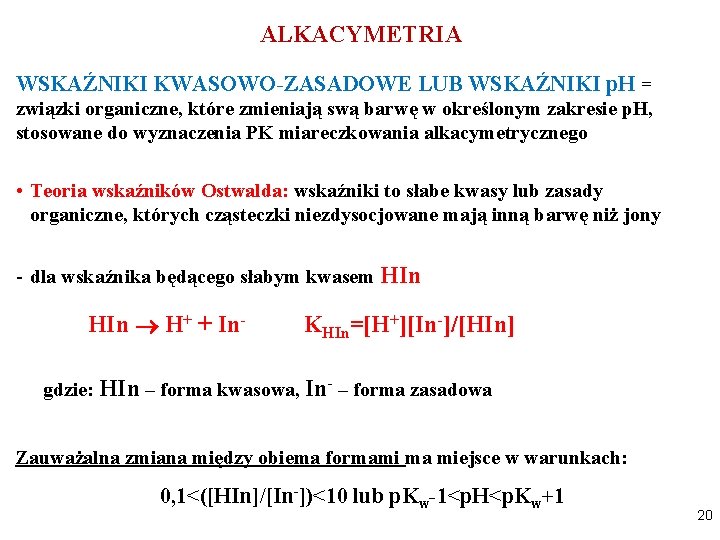 ALKACYMETRIA WSKAŹNIKI KWASOWO-ZASADOWE LUB WSKAŹNIKI p. H = związki organiczne, które zmieniają swą barwę