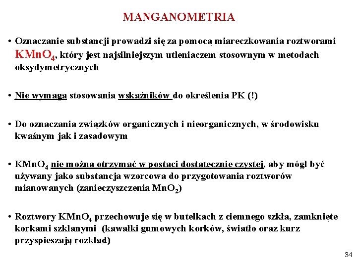 MANGANOMETRIA • Oznaczanie substancji prowadzi się za pomocą miareczkowania roztworami KMn. O 4, który