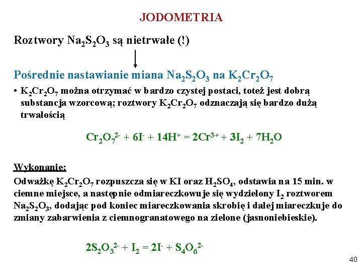 JODOMETRIA Roztwory Na 2 S 2 O 3 są nietrwałe (!) Pośrednie nastawianie miana