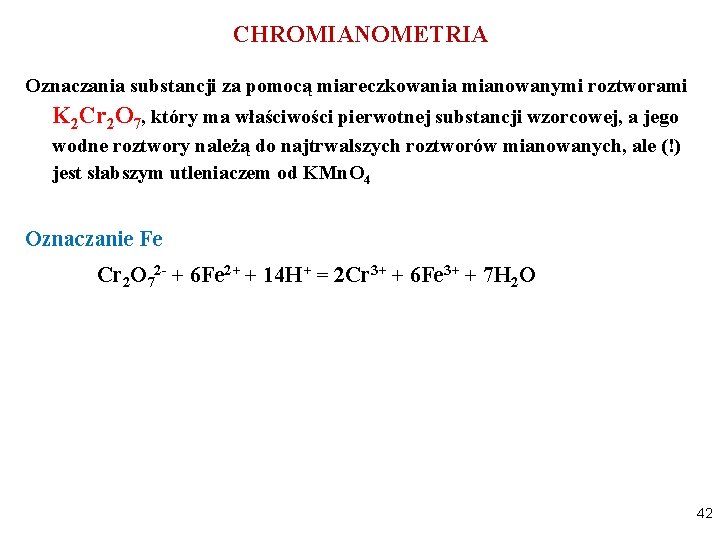 CHROMIANOMETRIA Oznaczania substancji za pomocą miareczkowania mianowanymi roztworami K 2 Cr 2 O 7,