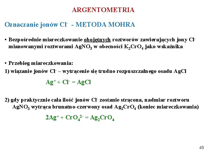 ARGENTOMETRIA Oznaczanie jonów Cl- - METODA MOHRA • Bezpośrednie miareczkowanie obojętnych roztworów zawierających jony