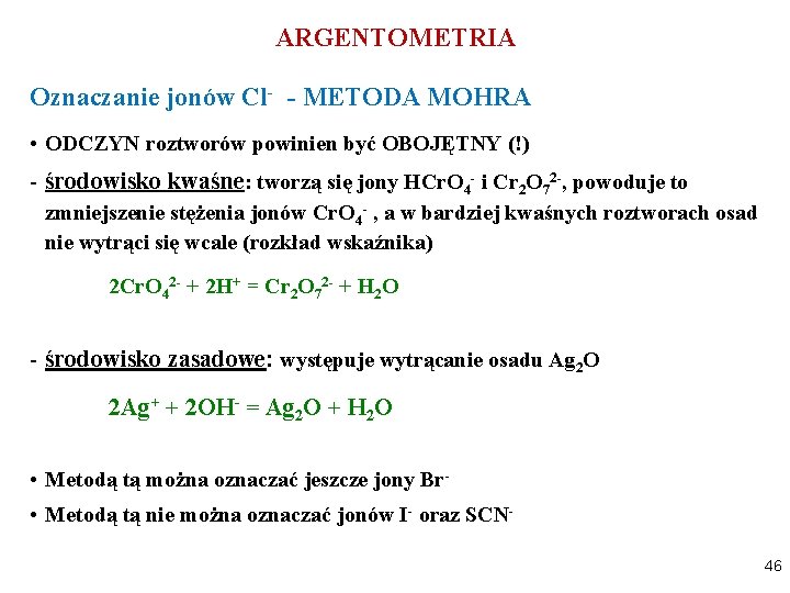 ARGENTOMETRIA Oznaczanie jonów Cl- - METODA MOHRA • ODCZYN roztworów powinien być OBOJĘTNY (!)