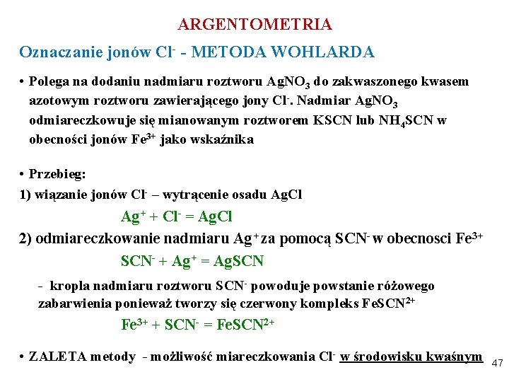 ARGENTOMETRIA Oznaczanie jonów Cl- - METODA WOHLARDA • Polega na dodaniu nadmiaru roztworu Ag.