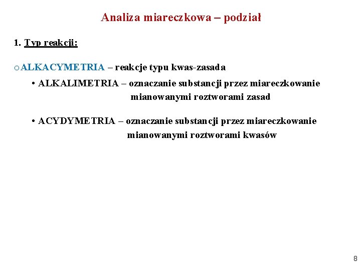 Analiza miareczkowa – podział 1. Typ reakcji: o ALKACYMETRIA – reakcje typu kwas-zasada •